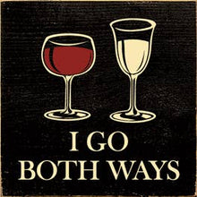 I Go Both Ways Red and White Wine Wood Sign