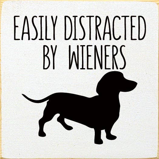 Easily Distracted by Wieners (dachshund) Wood Sign