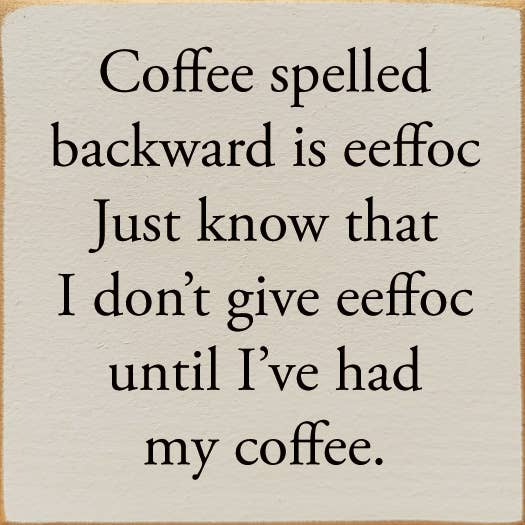 Coffee spelled backward is eeffoc. wood sign